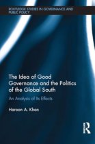 Routledge Studies in Governance and Public Policy - The Idea of Good Governance and the Politics of the Global South