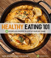 Healthy Eating 101: 45 Effortless Recipes to Step Up Your Diet Game
