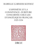 Travaux d'Humanisme et Renaissance - L'Epithète et la connivence : écriture concertée chez les Evangéliques français (1523-1534)