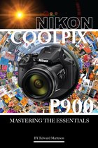 Nikon Coolpix P900: Mastering the Essentials