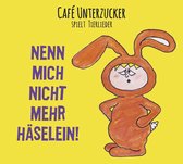 Cafe Unterzucker - Nenn Mich Nicht Mehr Haselein! (CD)
