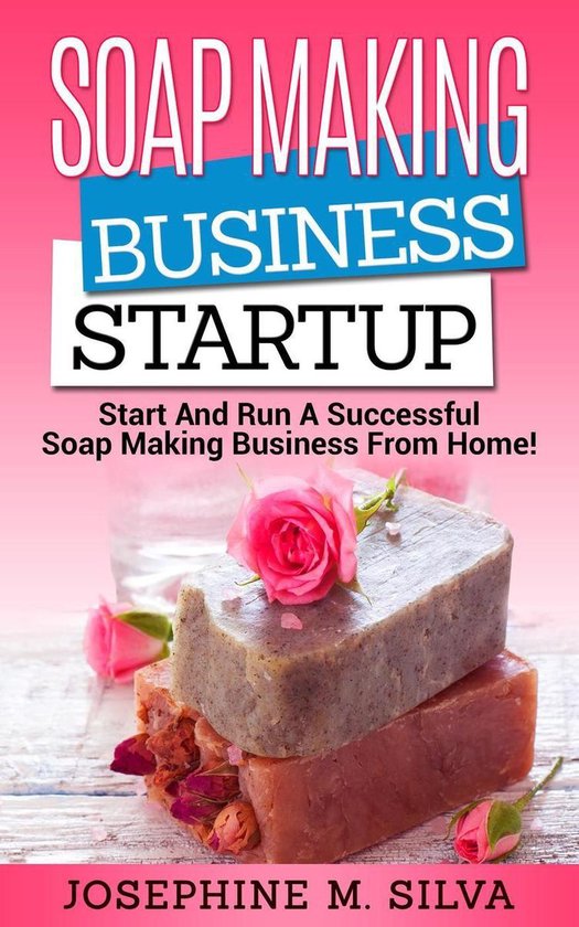 Soap Making Business Startup: Start and Run a Successful Soa ... - cover