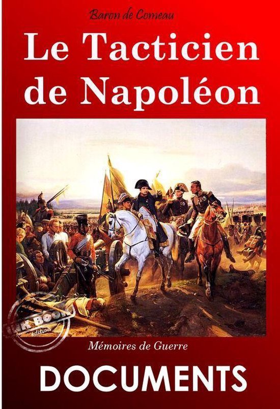Histoire de France Le tacticien de Napoléon Mémoires de guerre du