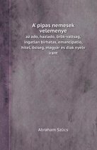 A' Pipas Nemesek Velemenye AZ ADO, Haziado, Orok-Valtsag, Ingatlan Birhatas, Emancipatio, Hitel, Osiseg, Magyar Es Diak Nyelv Irant