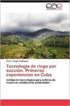 Tecnologia de Riego Por Succion. Primeras Experiencias En Cuba