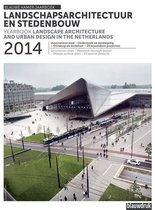 Landscape Architecture and Urban Design in the Netherlands. Yearbook 2014