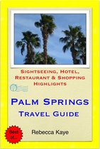 Palm Springs, California Travel Guide - Sightseeing, Hotel, Restaurant & Shopping Highlights (Illustrated)