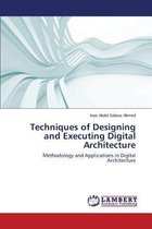 Techniques of Designing and Executing Digital Architecture