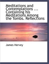 Meditations and Contemplations ... Containing His Meditations Among the Tombs. Reflections