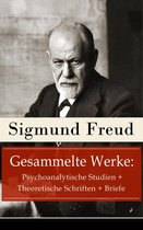 Gesammelte Werke: Psychoanalytische Studien + Theoretische Schriften + Briefe (115 Titel in einem Buch - Vollständige Ausgaben)