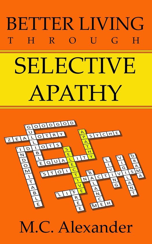 Better Living Through Selective Apathy (ebook), M.C. Alexander