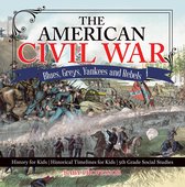 The American Civil War - Blues, Greys, Yankees and Rebels. - History for Kids Historical Timelines for Kids 5th Grade Social Studies