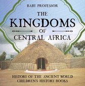The Kingdoms of Central Africa - History of the Ancient World Children's History Books