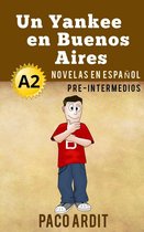 Spanish Novels Series 8 - Un Yankee en Buenos Aires - Novelas en español para pre-intermedios (A2)