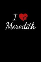 I love Meredith: Notebook / Journal / Diary - 6 x 9 inches (15,24 x 22,86 cm), 150 pages. For everyone who's in love with Meredith.