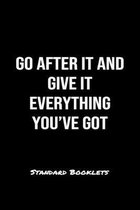 Go After It And Give It Everything You've Got Standard Booklets: A softcover fitness tracker to record five exercises for five days worth of workouts.