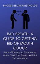 Bad Breath: A Guide to Getting Rid Of Mouth Odour
