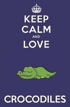 Keep Calm And Love Crocodiles