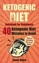 Keto Diet Books 2 - Ketogenic Diet Rulebook for Beginners: 40 Ketogenic Diet Mistakes to Avoid for Rapid Weight Loss: What to and What Not to Eat Guide