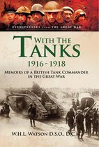Eyewitnesses from The Great War - With the Tanks, 1916–1918