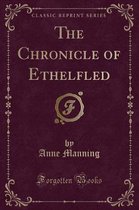 The Chronicle of Ethelfled (Classic Reprint)
