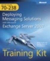 Deploying Messaging Solutions with Microsoft (R) Exchange Server 2007
