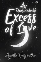 An Unquenchable Excess of Love