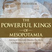 The Powerful Kings of Mesopotamia - Ancient History Books for Kids Children's Ancient History