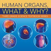 Children's Anatomy & Physiology Books - Human Organs, What & Why? : Third Grade Science Textbook Series