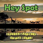 Children's Animal Books - Hey Spot: Spotted Animals of The World