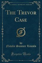 The Trevor Case (Classic Reprint)