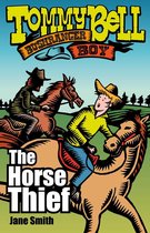 Tommy Bell Bushranger Boy - Tommy Bell Bushranger Boy: The Horse Thief