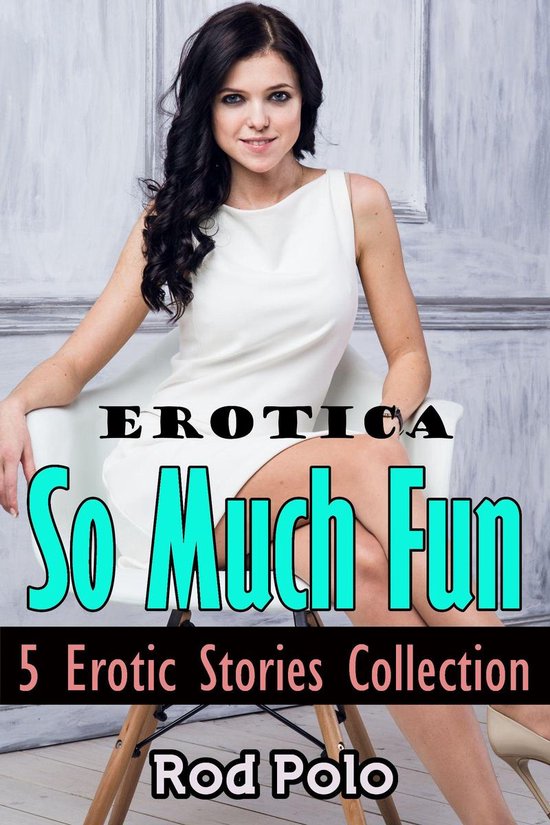Erotica So Much Fun 5 Erotic Stories Collection (ebook), Rod