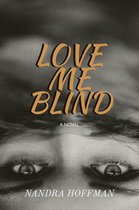 Love Me Blind: A Novel