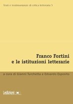 Testi e Testimonianze di Critica Letteraria - Franco Fortini e le istituzioni letterarie