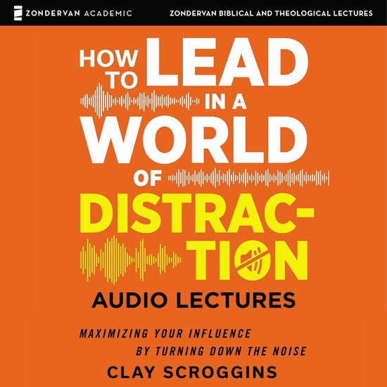 How to Lead in a World of Distraction: Audio Lectures - cover