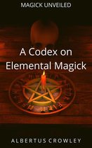 Magick Unveiled 2 - A Codex on Elemental Magick