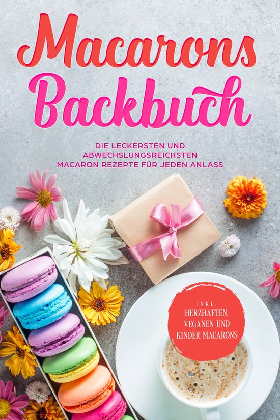 Macarons Backbuch: Die leckersten und abwechslungsreichsten  ... - cover