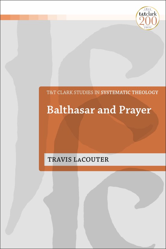 T&T Clark Studies in Systematic Theology- Balthasar and Prayer