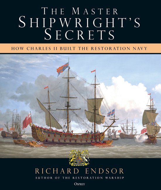 The Master Shipwright's Secrets How Charles II built the Res ... - cover