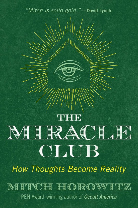 Couverture de livre : fond vert avec un œil jaune stylisé et évidé entouré de rayons. Titre : THE MIRACLE CLUB. Sous-titre : How Thoughts Become Reality. Auteur : MITCH HOROWITZ.