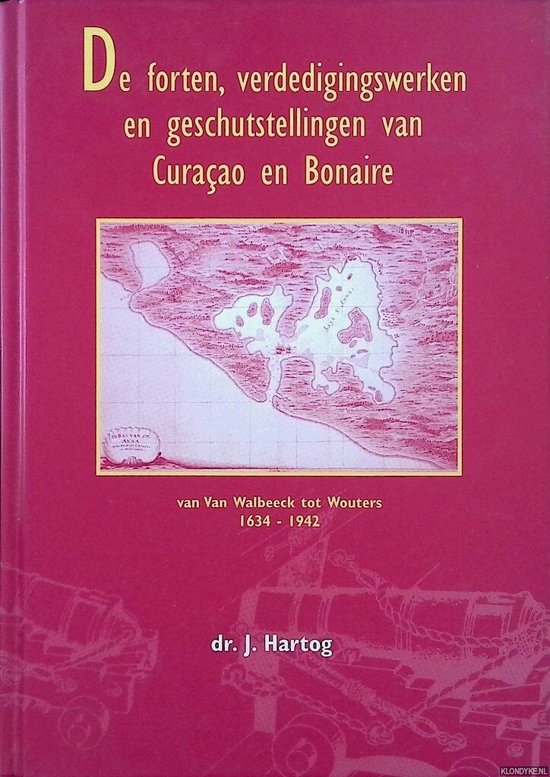 De forten, verdedigingswerken en geschutstellingen van Curacao en Bonaire