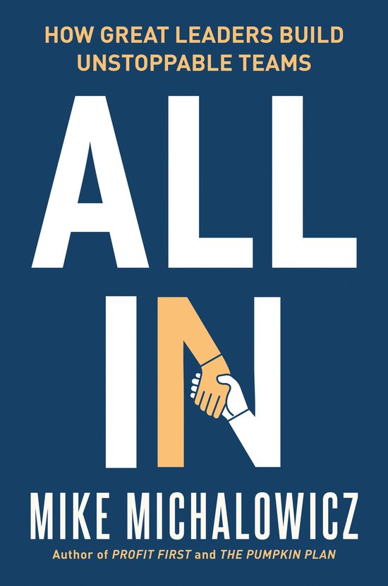 Boek "ALL IN": Hoe geweldige leiders onstopbare teams bouwen, met Mike Michalowicz als auteur.