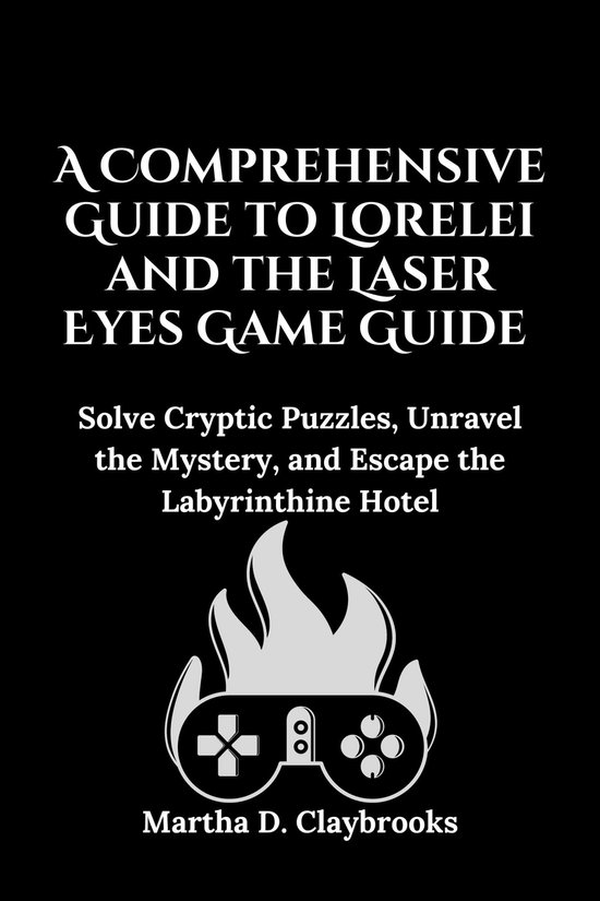 A Comprehensive Guide to Lorelei and the Laser Eyes Game Guide (ebook), Martha D.... bol