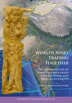 Archaeopress Roman Archaeology- Worlds Apart Trading Together: The organisation of long-distance trade between Rome and India in Antiquity