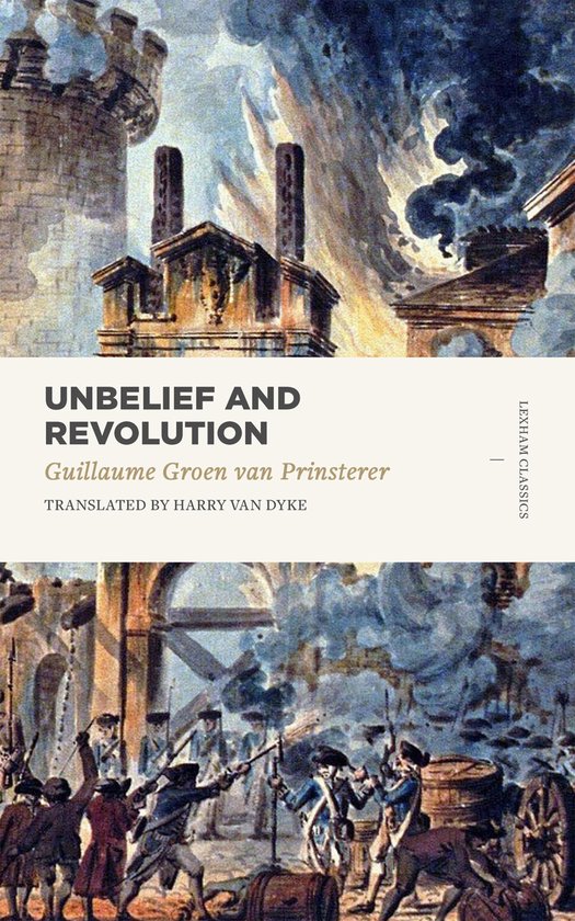 Boekcover met de titel 'Unbelief and Revolution' in grote letters, daaronder de auteur Guillaume Groen van Prinsterer. De afbeelding toont een dramatisch tafereel van een kasteel en strijdende soldaten.