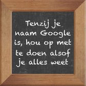 Wijsheden op krijtbord tegel over Computer met spreuk :Tenzij je naam Google is hou op met te doen alsof je alles weet