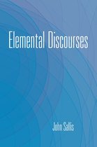 The Collected Writings of John Sallis - Elemental Discourses