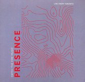 Catch The Fire Music - Presence: Live From Toronto (CD)