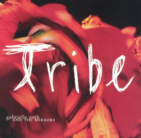 Gabrielle Roth - Tribe, Gabrielle Roth & the Mirrors | CD (album ...